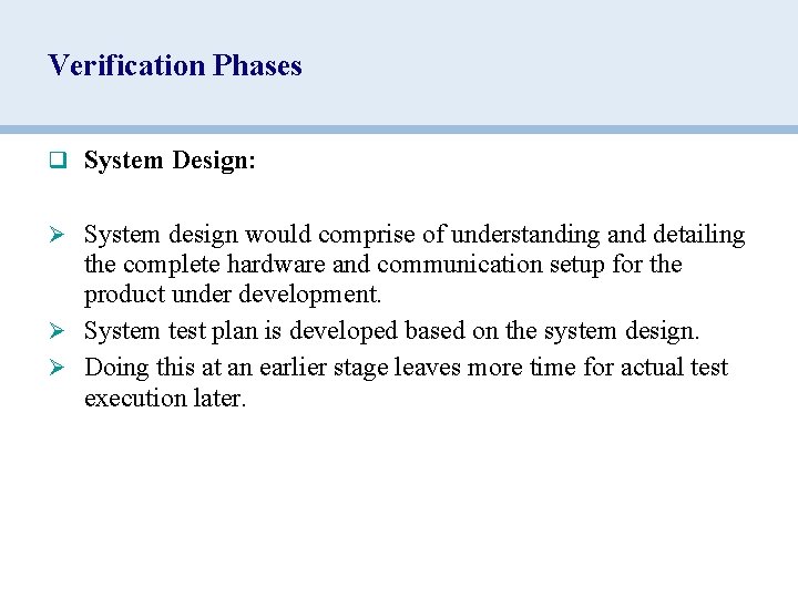 Verification Phases q System Design: Ø System design would comprise of understanding and detailing