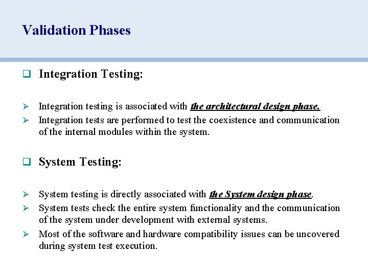 Validation Phases q Integration Testing: Integration testing is associated with the architectural design phase.