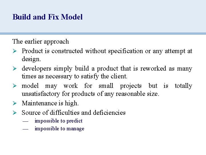 Build and Fix Model The earlier approach Ø Product is constructed without specification or