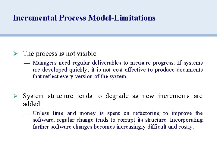 Incremental Process Model-Limitations Ø The process is not visible. — Managers need regular deliverables