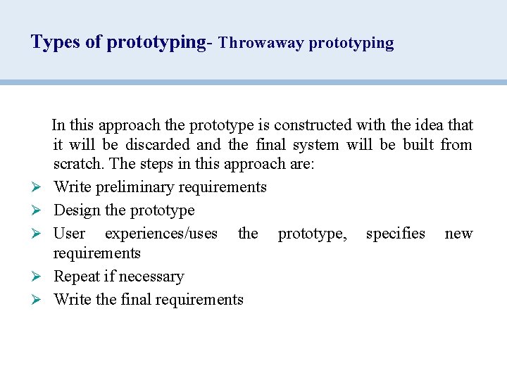 Types of prototyping- Throwaway prototyping In this approach the prototype is constructed with the