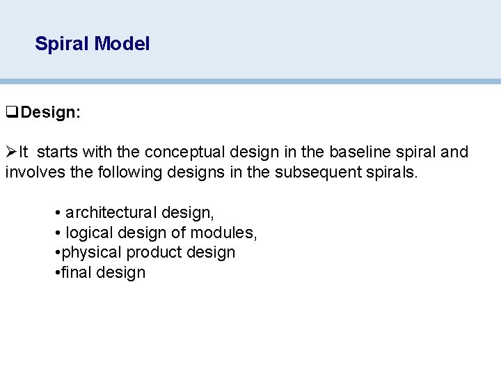 Spiral Model q. Design: ØIt starts with the conceptual design in the baseline spiral