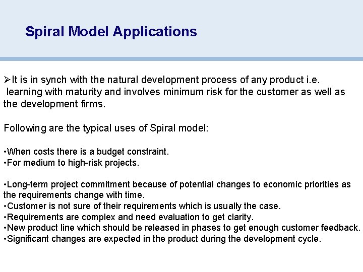 Spiral Model Applications ØIt is in synch with the natural development process of any