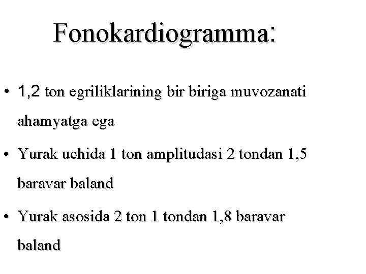 Fonokardiogramma: • 1, 2 ton egriliklarining biriga muvozanati ahamyatga ega • Yurak uchida 1 Fonokardiogramma: • 1, 2 ton egriliklarining biriga muvozanati ahamyatga ega • Yurak uchida 1