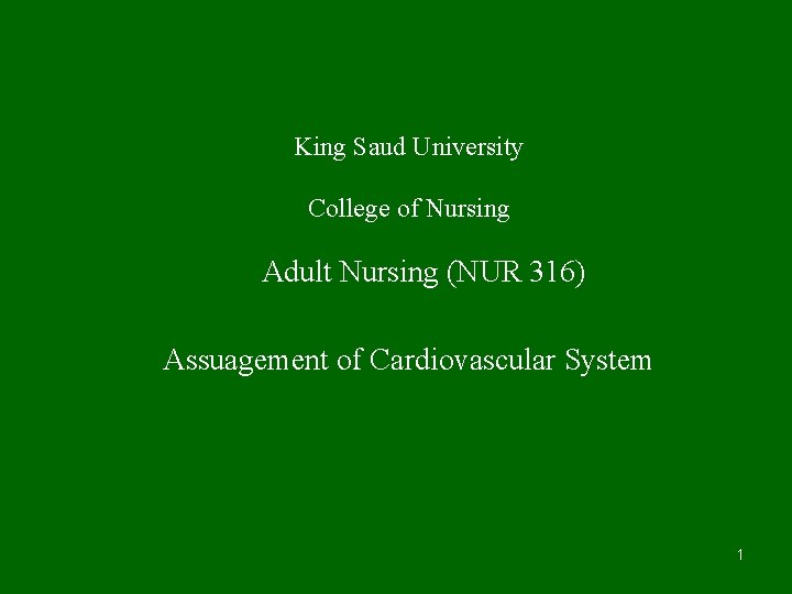 King Saud University College of Nursing Adult Nursing (NUR 316) Assuagement of Cardiovascular System
