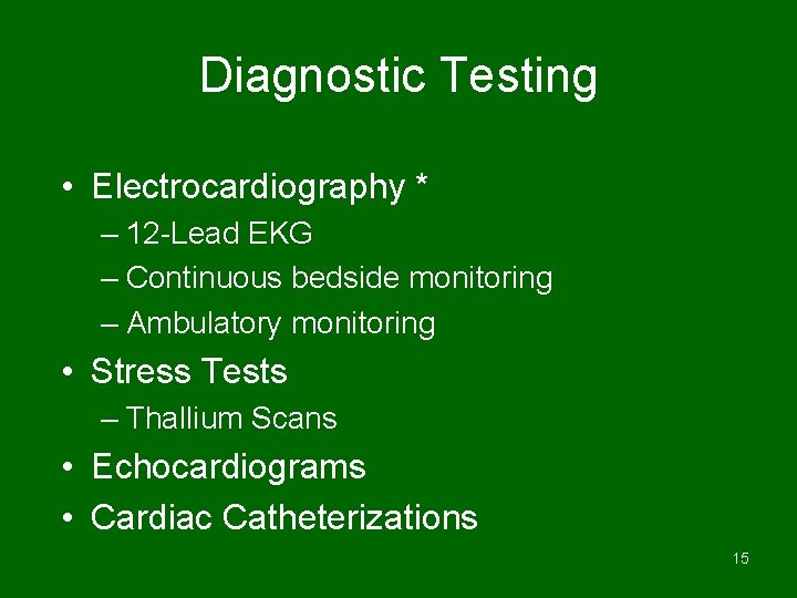 Diagnostic Testing • Electrocardiography * – 12 -Lead EKG – Continuous bedside monitoring –