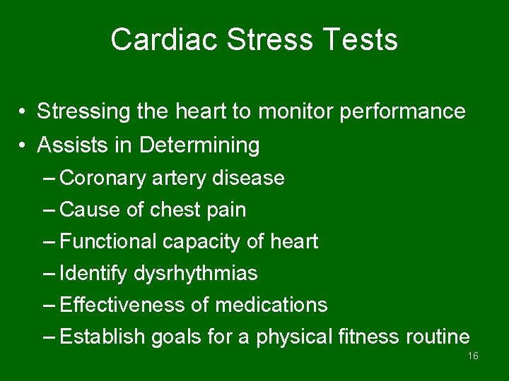 Cardiac Stress Tests • Stressing the heart to monitor performance • Assists in Determining