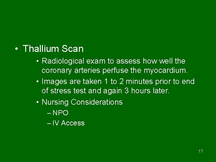  • Thallium Scan • Radiological exam to assess how well the coronary arteries