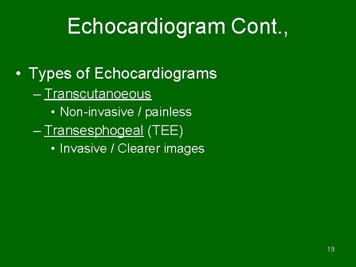 Echocardiogram Cont. , • Types of Echocardiograms – Transcutanoeous • Non-invasive / painless –