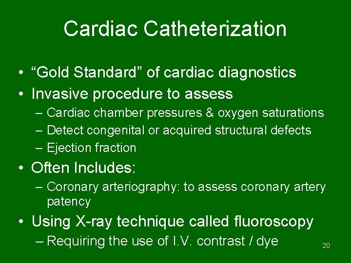 Cardiac Catheterization • “Gold Standard” of cardiac diagnostics • Invasive procedure to assess –