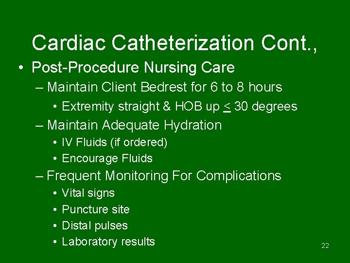 Cardiac Catheterization Cont. , • Post-Procedure Nursing Care – Maintain Client Bedrest for 6