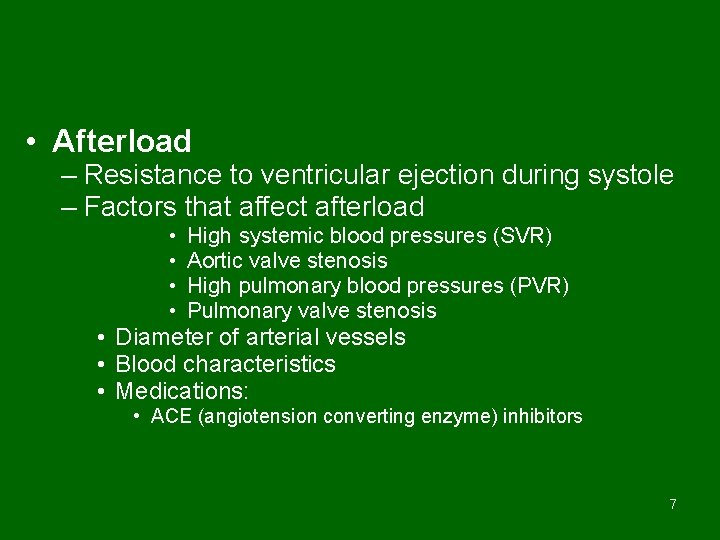 • Afterload – Resistance to ventricular ejection during systole – Factors that affect