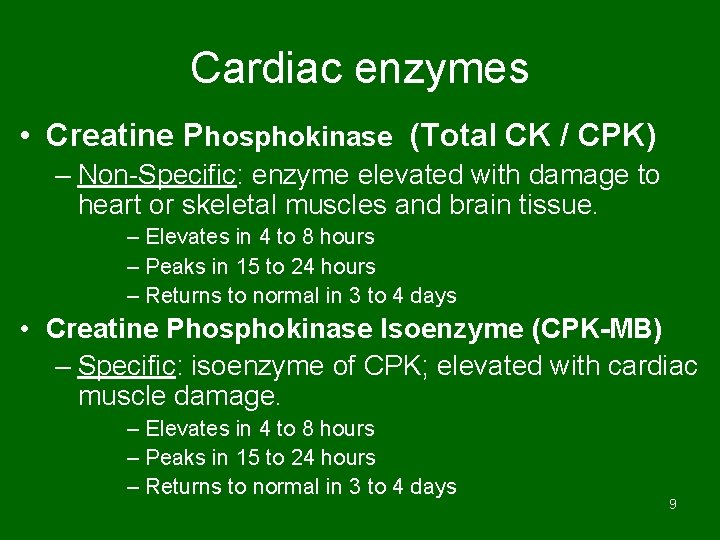 Cardiac enzymes • Creatine Phosphokinase (Total CK / CPK) – Non-Specific: enzyme elevated with