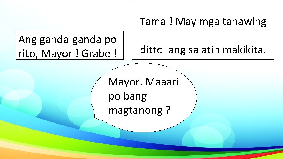 Tama ! May mga tanawing Ang ganda-ganda po rito, Mayor ! Grabe ! ditto