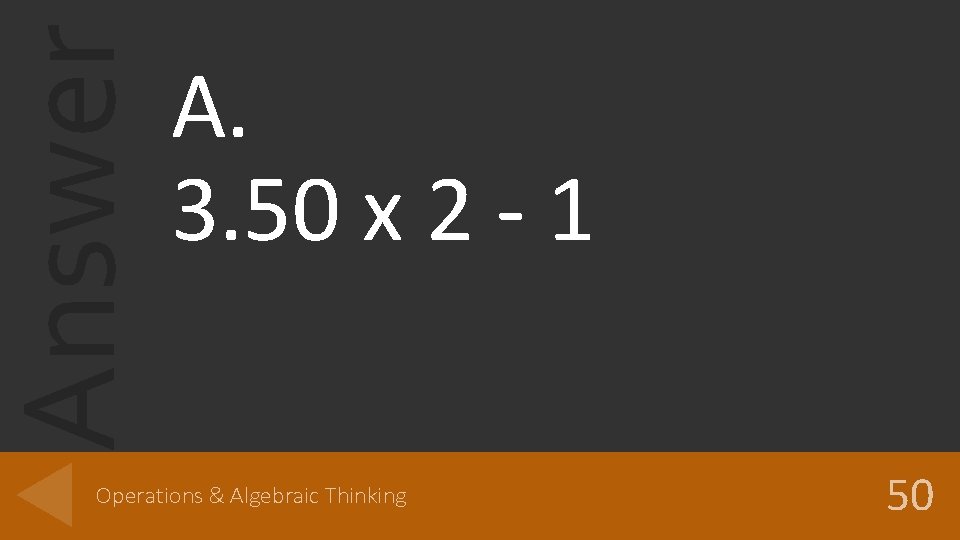 Answer A. 3. 50 x 2 - 1 Operations & Algebraic Thinking 50 