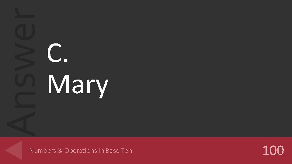 Answer C. Mary Numbers & Operations in Base Ten 100 