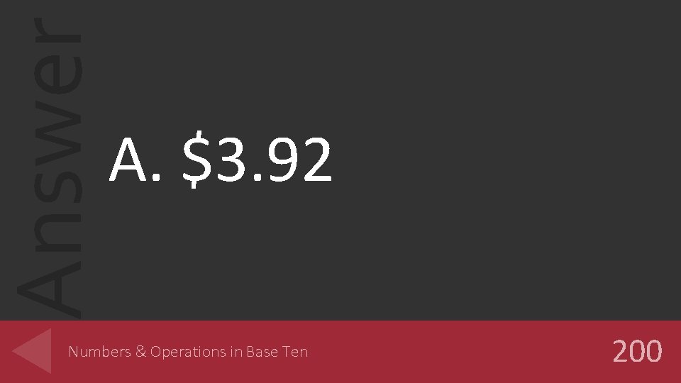 Answer A. $3. 92 Numbers & Operations in Base Ten 200 