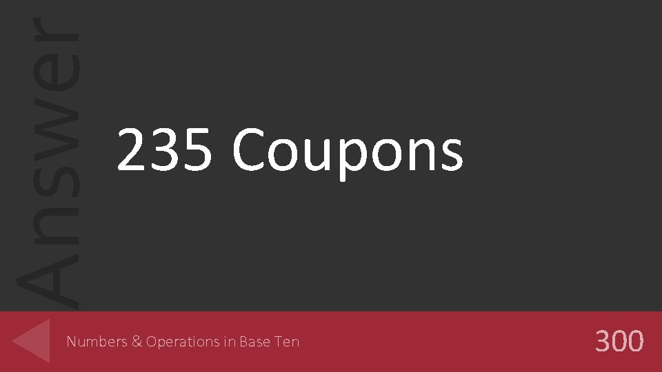 Answer 235 Coupons Numbers & Operations in Base Ten 300 