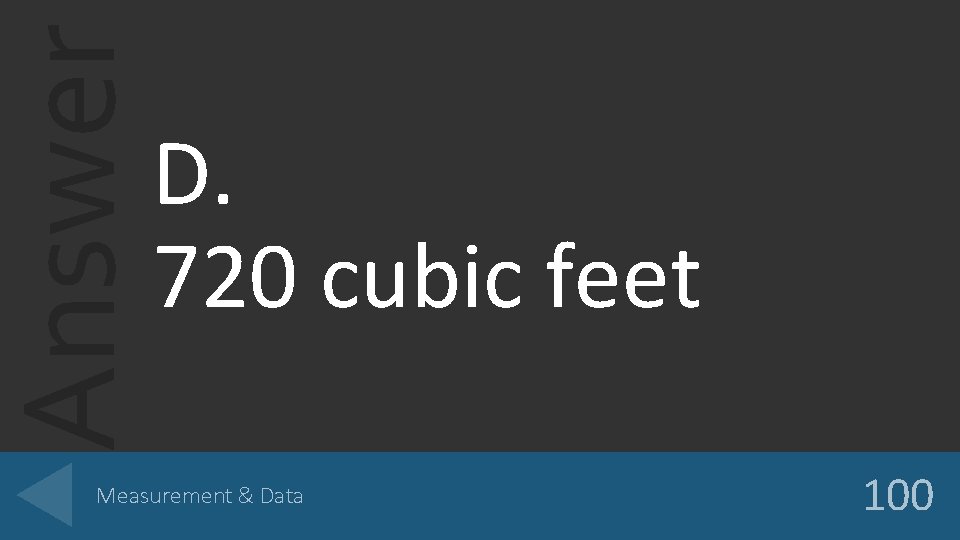 Answer D. 720 cubic feet Measurement & Data 100 