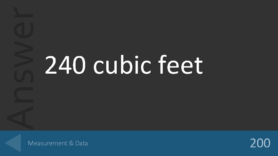 Answer 240 cubic feet Measurement & Data 200 