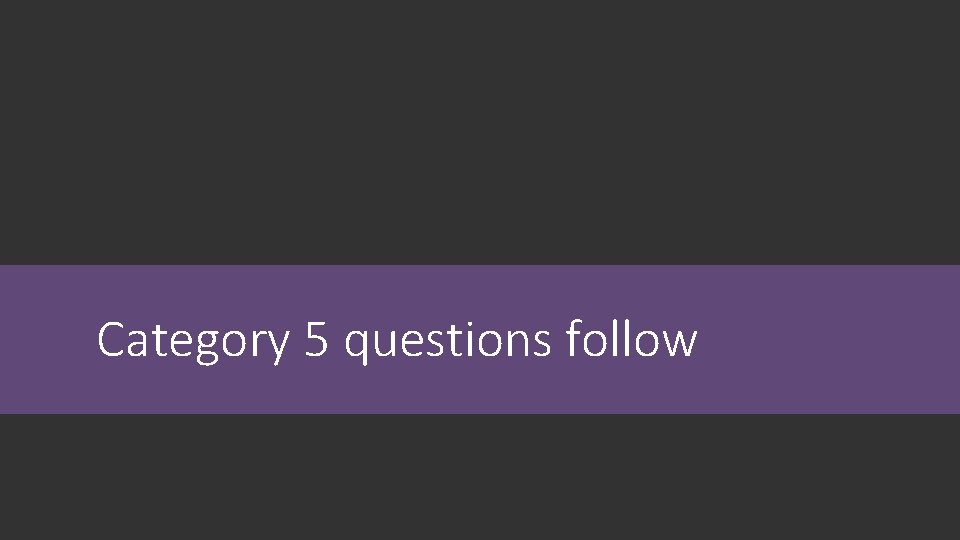 Category 5 questions follow 