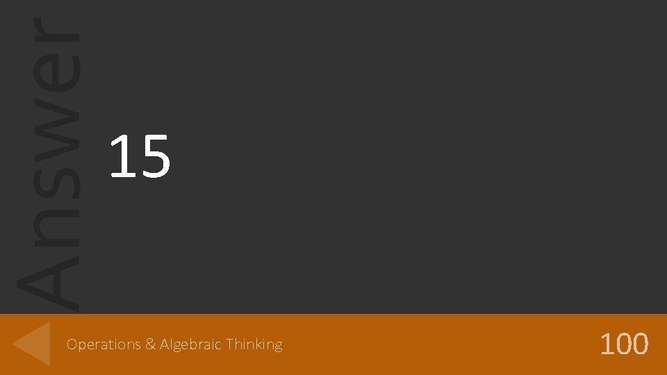 Answer 15 Operations & Algebraic Thinking 100 