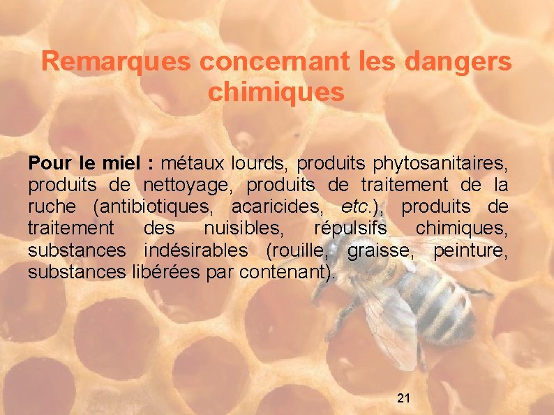 Remarques concernant les dangers chimiques Pour le miel : métaux lourds, produits phytosanitaires, produits