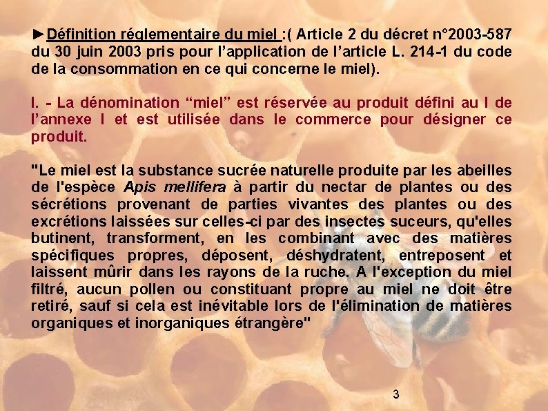 ►Définition réglementaire du miel : ( Article 2 du décret n° 2003 -587 du
