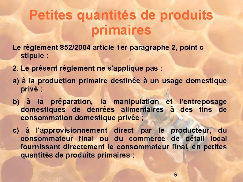 Petites quantités de produits primaires Le règlement 852/2004 article 1 er paragraphe 2, point