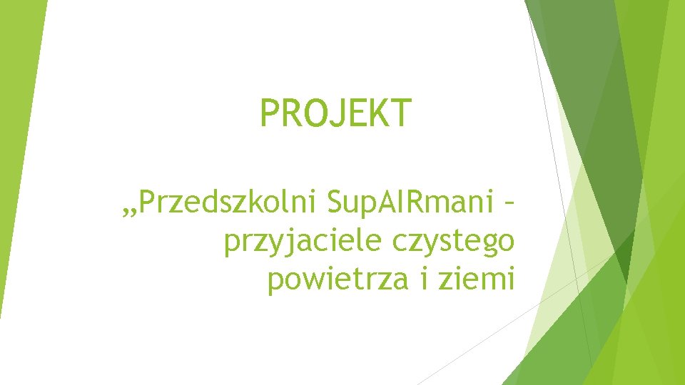 PROJEKT „Przedszkolni Sup. AIRmani – przyjaciele czystego powietrza i ziemi 