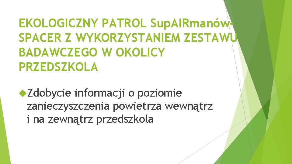 EKOLOGICZNY PATROL Sup. AIRmanów. SPACER Z WYKORZYSTANIEM ZESTAWU BADAWCZEGO W OKOLICY PRZEDSZKOLA Zdobycie informacji