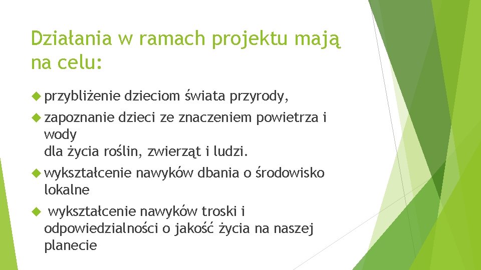 Działania w ramach projektu mają na celu: przybliżenie zapoznanie dzieciom świata przyrody, dzieci ze