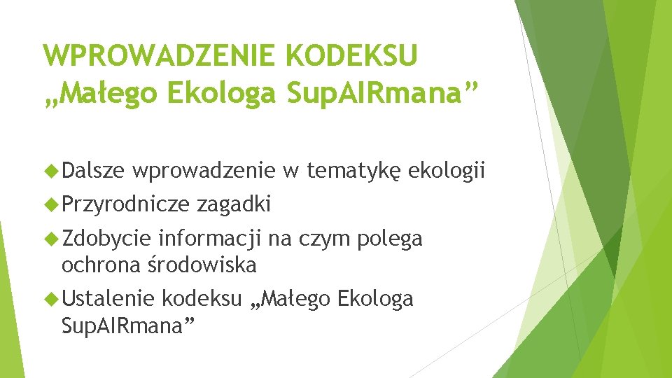 WPROWADZENIE KODEKSU „Małego Ekologa Sup. AIRmana” Dalsze wprowadzenie w tematykę ekologii Przyrodnicze zagadki Zdobycie