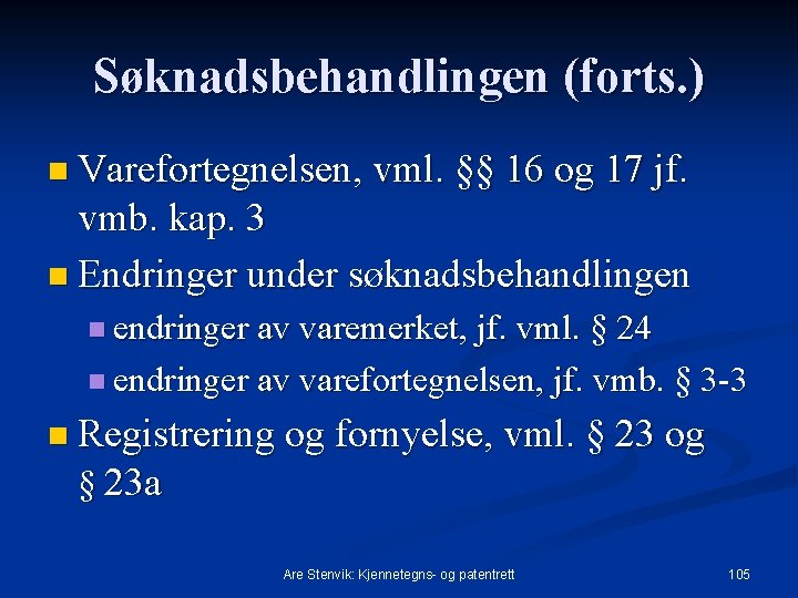 Søknadsbehandlingen (forts. ) n Varefortegnelsen, vml. §§ 16 og 17 jf. vmb. kap. 3