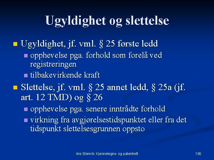 Ugyldighet og slettelse n Ugyldighet, jf. vml. § 25 første ledd opphevelse pga. forhold