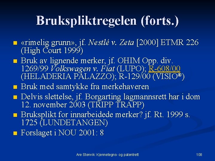 Brukspliktregelen (forts. ) n n n «rimelig grunn» , jf. Nestlé v. Zeta [2000]