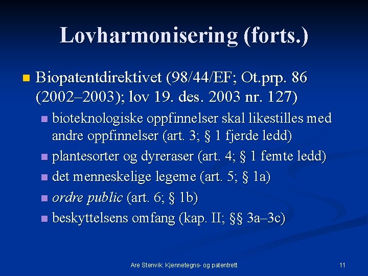 Lovharmonisering (forts. ) n Biopatentdirektivet (98/44/EF; Ot. prp. 86 (2002– 2003); lov 19. des.
