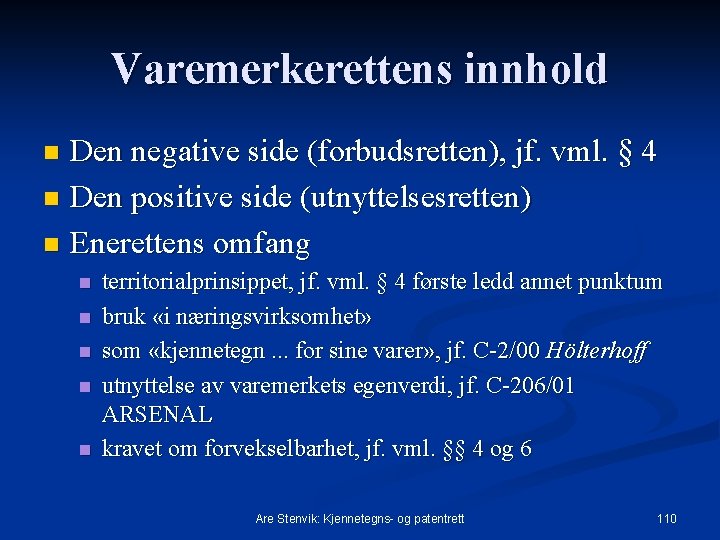 Varemerkerettens innhold Den negative side (forbudsretten), jf. vml. § 4 n Den positive side