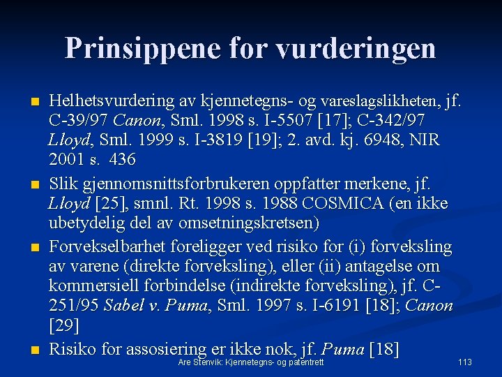 Prinsippene for vurderingen n n Helhetsvurdering av kjennetegns og vareslagslikheten, jf. C 39/97 Canon,