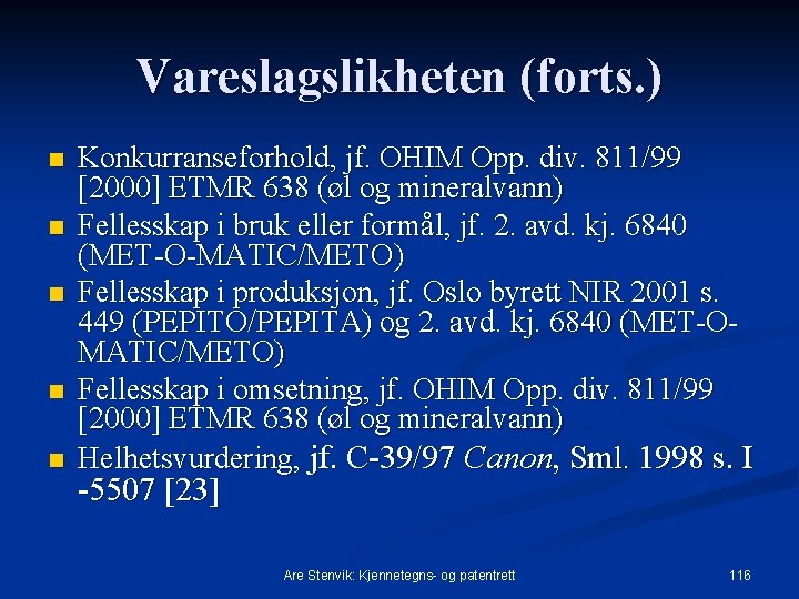 Vareslagslikheten (forts. ) n n n Konkurranseforhold, jf. OHIM Opp. div. 811/99 [2000] ETMR