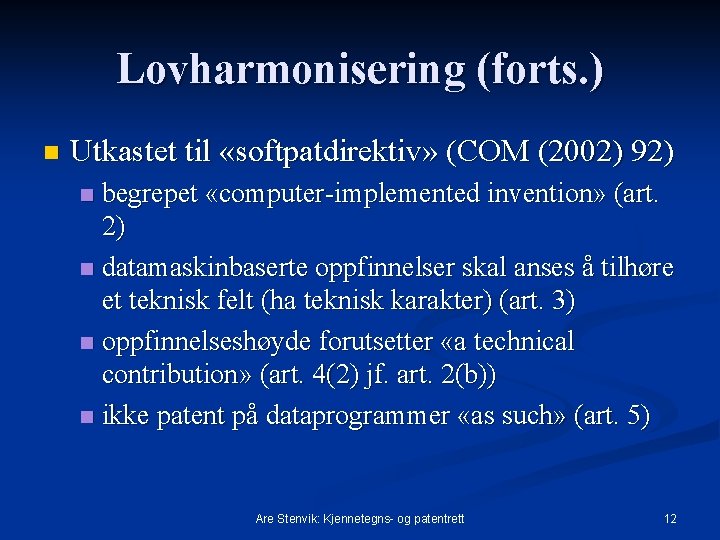 Lovharmonisering (forts. ) n Utkastet til «softpatdirektiv» (COM (2002) 92) begrepet «computer implemented invention»