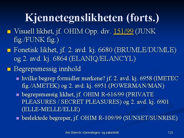 Kjennetegnslikheten (forts. ) n n n Visuell likhet, jf. OHIM Opp. div. 151/99 (JUNK