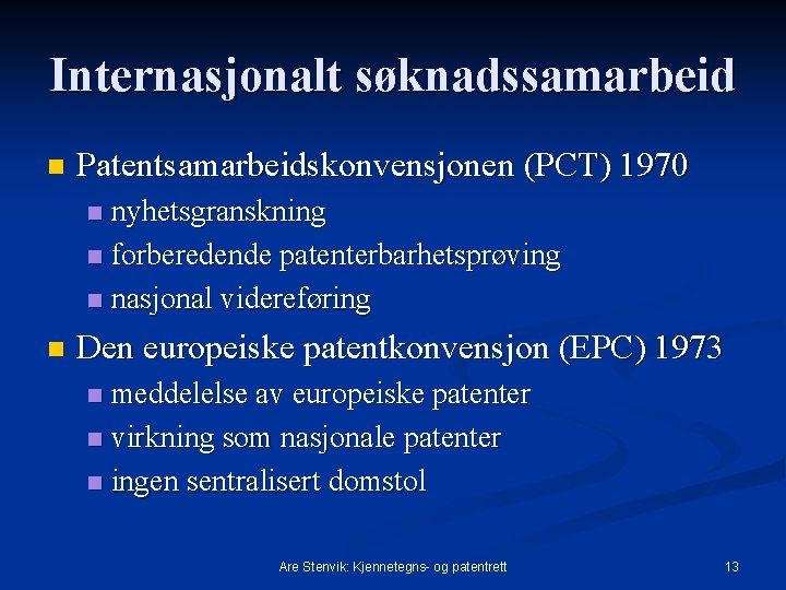 Internasjonalt søknadssamarbeid n Patentsamarbeidskonvensjonen (PCT) 1970 nyhetsgranskning n forberedende patenterbarhetsprøving n nasjonal videreføring n