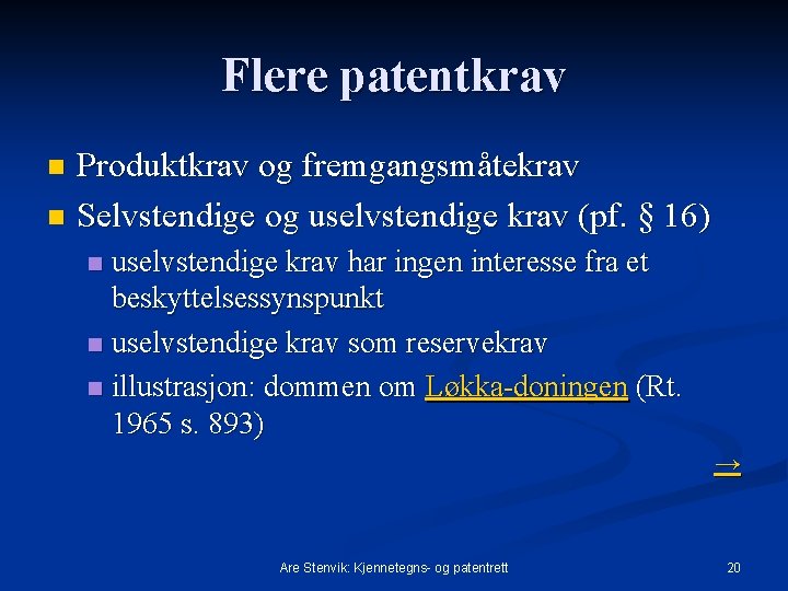 Flere patentkrav Produktkrav og fremgangsmåtekrav n Selvstendige og uselvstendige krav (pf. § 16) n