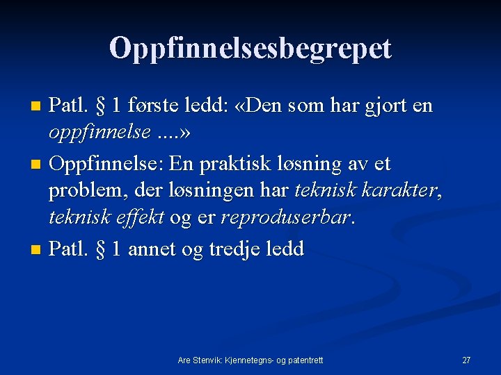 Oppfinnelsesbegrepet Patl. § 1 første ledd: «Den som har gjort en oppfinnelse. . »