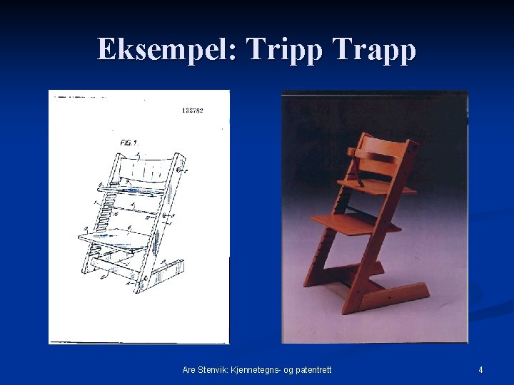 Eksempel: Tripp Trapp Are Stenvik: Kjennetegns- og patentrett 4 