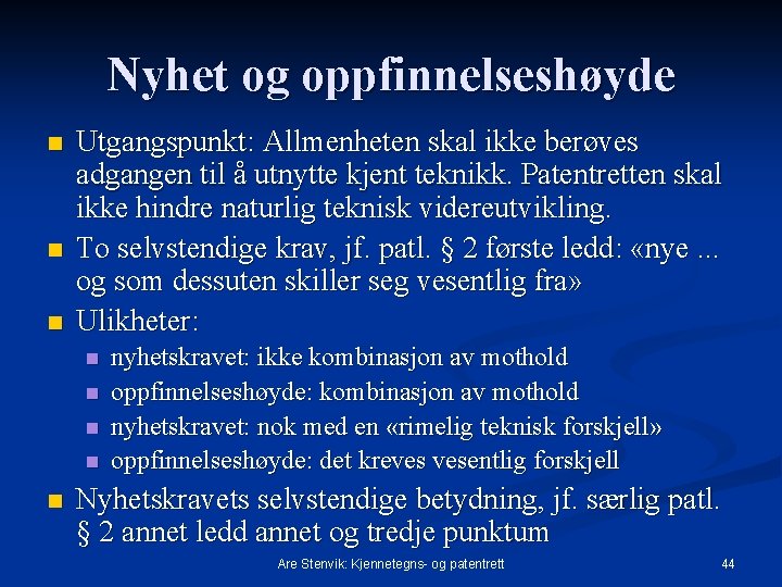 Nyhet og oppfinnelseshøyde n n n Utgangspunkt: Allmenheten skal ikke berøves adgangen til å