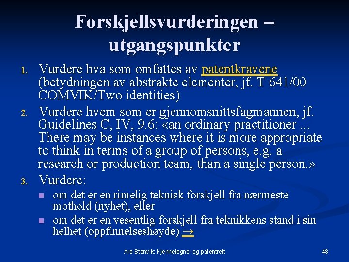 Forskjellsvurderingen utgangspunkter 1. 2. 3. Vurdere hva som omfattes av patentkravene (betydningen av abstrakte