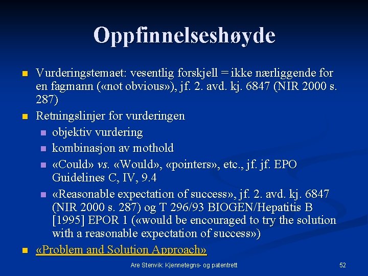 Oppfinnelseshøyde n n n Vurderingstemaet: vesentlig forskjell = ikke nærliggende for en fagmann (