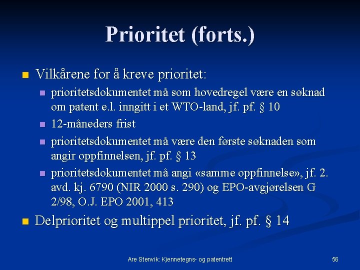 Prioritet (forts. ) n Vilkårene for å kreve prioritet: n n n prioritetsdokumentet må